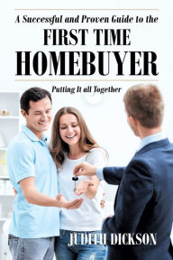 Title: A Successful and Proven Guide to the First Time Home Buyer-Putting It All Together, Author: Annie Hsieh