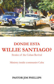 Title: DONDE ESTA WILLIE SANTIAGO, Author: PASTOR JIM PHILLIPS