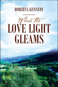 Title: Where the Love Light Gleams, Author: Roberta Kennedy