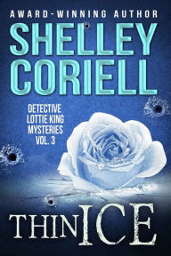 Title: Thin Ice (Detective Lottie King Mysteries, Vol. 3), Author: Shelley Coriell