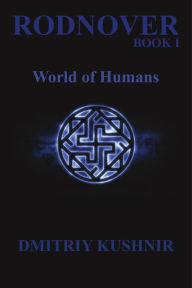 Title: Rodnover - World of Humans, Author: Dmitriy Kushnir