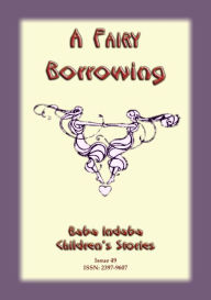 Title: A FAIRY BORROWING - A Celtic fairy tale, Author: Anon E Mouse
