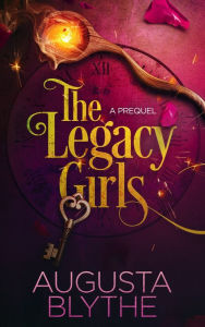 Title: The Legacy Girls: A Prequel, Author: Augusta Blythe