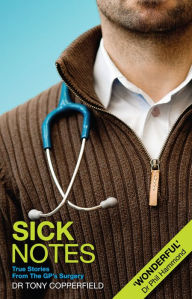 Title: Sick Notes: True Stories From The GP's Surgery, Author: Dr Tony Copperfield