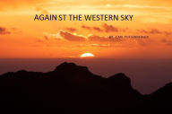 Title: Against The Western Sky, Author: Carl Puffenberger