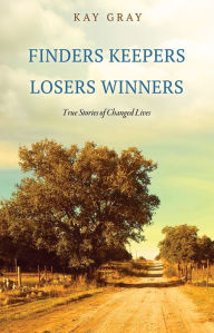 Title: FINDERS KEEPERS LOSERS WINNERS, Author: Kay Gray