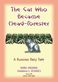 Title: THE CAT WHO BECAME HEAD-FORESTER - A Russian Fairy Tale, Author: Anon E Mouse