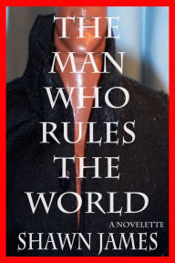 Title: The Man Who Rules The World, Author: Shawn James