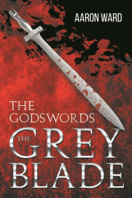 Title: The Godswords: The Grey Blade, Author: Aaron Ward