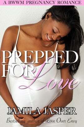 Prepped For Love Bwwm Pregnancy Romance Novel By Jamila Jasper Nook Book Ebook Barnes Noble