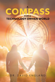 Title: A Compass for a Technology-Driven World, Author: David England