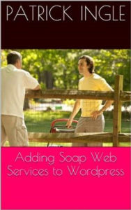 Title: Adding SOAP Web Services to WordPress, Author: Patrick Ingle