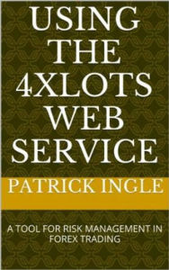 Title: Using the 4XLots Web Service: A tool for risk management in forex trading, Author: Patrick Ingle