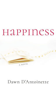 Title: Happiness Epub2 Nook 2016 May06, Author: Dawn D'Antoinette