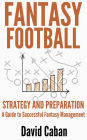 Fantasy Football Strategy And Preparation: A Guide to Successful Fantasy Management