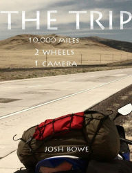 Title: THE Trip: 10,000 Miles, 2 Wheels, 1 Camera, Author: Joshua Bowe