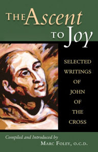 Title: The Ascent to Joy: Selected Writings of John of the Cross, Author: Dr. Patrizia Collard