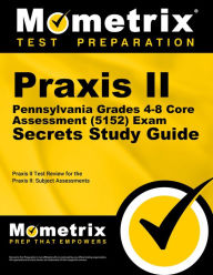 Title: Praxis II Pennsylvania Grades 4-8 Core Assessment (5152) Exam Secrets Study Guide: Praxis II Test Review for the Praxis II: Subject Assessments, Author: Mometrix