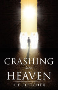 Title: Crashing into Heaven, Author: Joe Fletcher