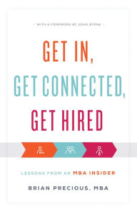 Title: Get In, Get Connected, Get Hired: Lessons from an MBA Insider, Author: Melanie Greif