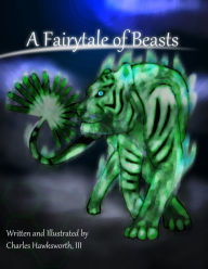 Title: A Fairytale of Beasts, Author: Charles Hawksworth
