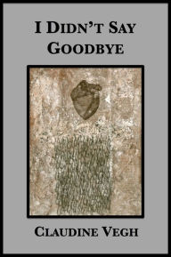 Title: I Didn't Say Goodbye, Author: Claudine Vegh