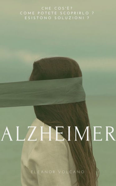 Alzheimer Malattia Che cos'e? Come potete scoprirlo ? Esistono soluzioni ?