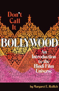 Title: Don't Call It Bollywood: An Introduction to the Hindi Film Universe, Author: Madeleine L Van Hecke