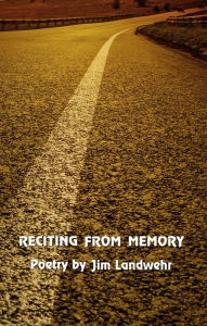 Title: Reciting From Memory, Author: Jim Landwehr