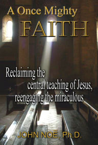 Title: A Once Mighty Faith, Author: John Noe