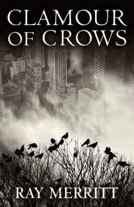 Title: Clamour of Crows, Author: Ray Merritt