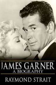 Title: James Garner: A Biography, Author: Raymond Strait
