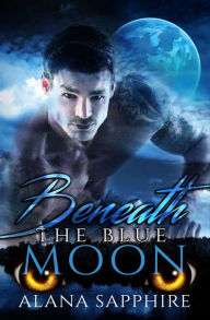 Title: Beneath The Blue Moon, Author: Alana Sapphire