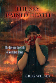 Title: The Sky Rained Death, Author: Greg Wilkey