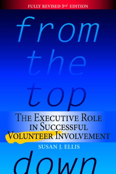 From the Top Down: The Executive Role in Successful Volunteer Involvement, 3rd Edition