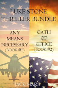 Title: Luke Stone Thriller Bundle: Any Means Necessary (#1) and Oath of Office (#2), Author: Jack Mars