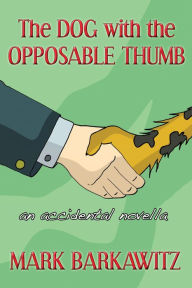 Title: The Dog with the Opposable Thumb, Author: Mark Barkawitz