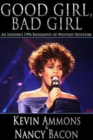 Title: Good Girl, Bad Girl: An Insiders 1996 Biography of Whitney Houston, Author: Kevin Ammons