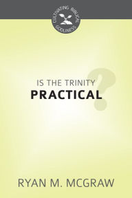 Title: Is the Trinity Practical?, Author: Ryan Mcgraw