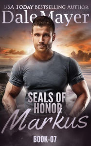 Title: Markus (SEALs of Honor Series #7), Author: Dale Mayer