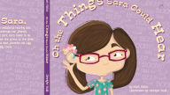 Title: Oh the things Sara could Hear, Author: mark kistoo