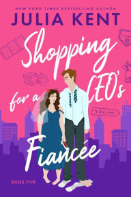 Title: Shopping for a CEO's Fiancee, Author: Julia Kent