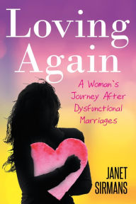 Title: Loving Again: A Woman's Journey after Dysfunctional Marriages, Author: Janet Sirmans