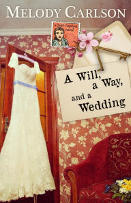 Title: A Will, a Way, and a Wedding, Author: Melody Carlson