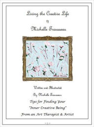 Title: Living The Creative Life of Michelle Trousseau, Author: Michelle Trousseau