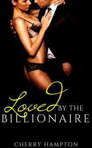 Title: Loved by the Billionaire (new adult bdsm breeding impregnation older younger domination punishment erotica), Author: Cherry Hampton