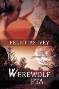 Title: Werewolf PTA, Author: Felicitas Ivey