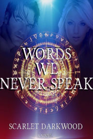 Title: Words We Never Speak, Author: Scarlet Darkwood