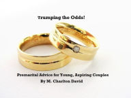 Title: Trumping the Odds: Premarital Advice for Young, Aspiring Couples, Author: Marc David