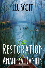 Title: The Restoration of Anahera Daniels, Author: J.D. Scott